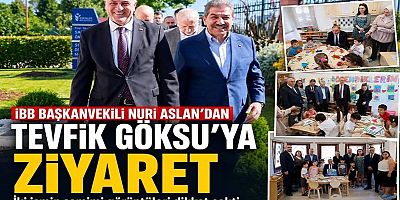 İBB Başkanvekili Nuri Aslan'dan Tevfik Göksu'ya Ziyaret