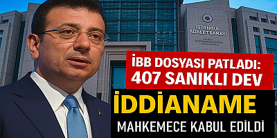 İBB DOSYASI PATLADI: 407 SANIKLI DEV İDDİANAME MAHKEMECE KABUL EDİLDİ