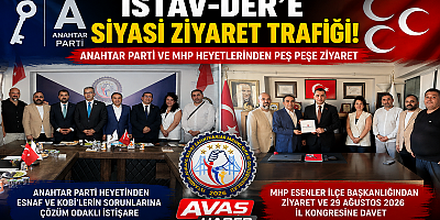 İSTAV-DER’E SİYASİ ZİYARET TRAFİĞİ: ANAHTAR PARTİ VE MHP HEYETLERİNDEN PEŞ PEŞE ZİYARET