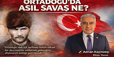 ORTADOĞU'DA ASIL SAVAŞ NE?