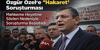 Özgür Özel’e “Hakaret” Soruşturması