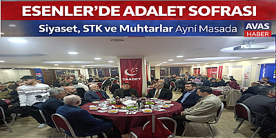 Saadet Partisi “Esenler’de Adalet Sofrası: Siyaset, STK ve Muhtarlar Aynı Masada”