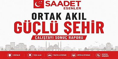 Saadet Partisi Esenler'den Çalıştay Sonuç Raporu: 