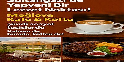 Sultangazi Sosyal Tesisleri’nde Yeni Gözde Mekan: Mağlova Köfte & Et Restoran - Kafe