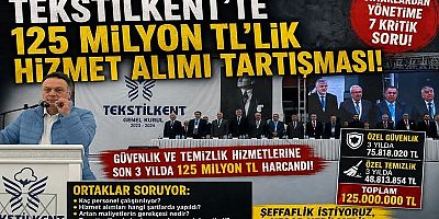 Tekstilkent'te 125 Milyon TL'lik Hizmet Alımı Tartışması. BU SAVURGANLIK NEDİR BÖYLE.