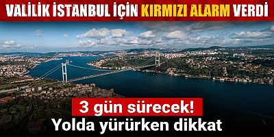 Valilik İstanbul için kırmızı alarm verdi: 3 gün sürecek! Yolda yürürken dikkat